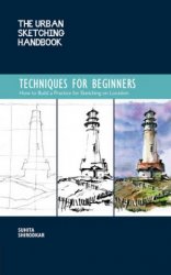The Urban Sketching Handbook. Techniques for Beginners