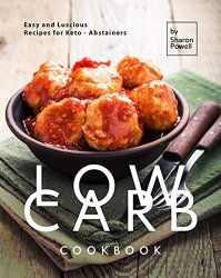 Low Carb Cookbook: Easy and Luscious Recipes for Keto - Abstainers