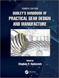 Dudley's Handbook of Practical Gear Design and Manufacture, Fourth Edition