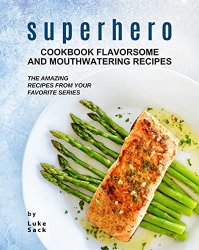 Superhero Cookbook Flavorsome and Mouthwatering Recipes