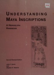 Understanding Maya Inscriptions: A Hieroglyph Handbook, Second Edition