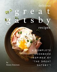 Delicious Great Gatsby Recipes: A Complete Cookbook Inspired by 