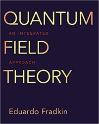 Quantum Field Theory An Integrated Approach