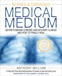 Medical Medium: Secrets Behind Chronic and Mystery Illness and How to Finally Heal. (Revised and Expanded Edition)