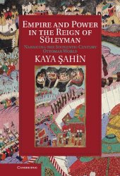 Empire and Power in the Reign of Suleyman: Narrating the Sixteenth-Century Ottoman World