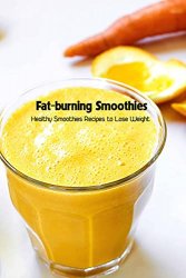 Fat-burning Smoothies: Healthy Smoothies Recipes to Lose Weight: Healthy Recipe Book