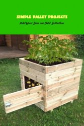 Simple Pallet Projects: Pallet Wood Ideas and Detail Instructions: Pallet Wood Crafts