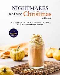 Nightmares Before Christmas Cookbook: Recipes From the Scary Nightmares Before Christmas MovieRecipes From the Scary Nightmares