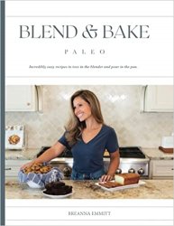 Blend and Bake Paleo: Incredibly easy recipes to toss in the blender and pour in the pan