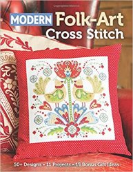 Modern Folk-Art Cross Stitch: 50+ Designs, 11 Projects, 15 Bonus Gift Ideas