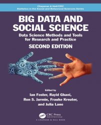 Big Data and Social Science: Data Science Methods and Tools for Research and Practice, 2nd Edition