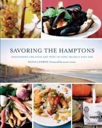 Savoring the Hamptons: Discovering the Food and Wine of Long Islands East End