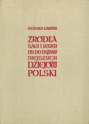 Zrodla, sagi i legendy do najdawniejszych dziejow Polski