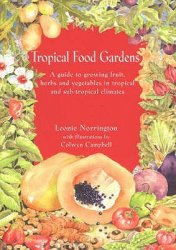 Tropical Food Gardens: A Guide for Fruit, Herbs and Vegetables in Tropical and Sub-Tropical Climates