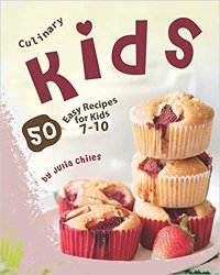 Culinary Kids: 50 Easy Recipes for Kids 7-10