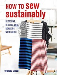 How to Sew Sustainably: Recycling, reusing, and remaking with fabric