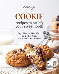 Easy Cookie Recipes to Satisfy Your Sweet Tooth: Try These No Wait and No Fuss Cookies at Home
