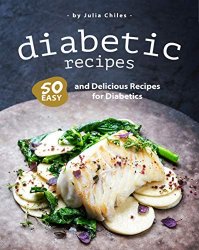 Diabetic Recipes: 50 Easy and Delicious Recipes for Diabetics