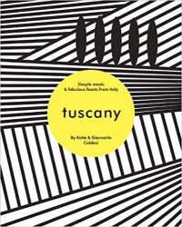 Tuscany: Simple Meals & Fabulous Feasts from Italy
