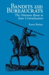 Bandits and Bureaucrats: The Ottoman Route to State Centralization