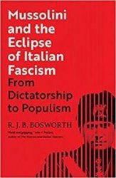 Mussolini and the Eclipse of Italian Fascism: From Dictatorship to Populism