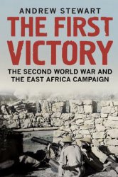 The First Victory: The Second World War and the East Africa Campaign