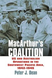 MacArthur's Coalition: US and Australian Military Operations in the Southwest Pacific Area, 1942-1945