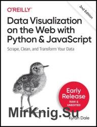 Data Visualization on the Web with Python and Javascript: Scrape, Clean & Transform Your Data, 2nd Edition (Early Release)