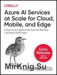 Azure AI Services at Scale for Cloud, Mobile, and Edge: Using Azure Cognitive Services and Machine Learning to Build Apps (Early Release)