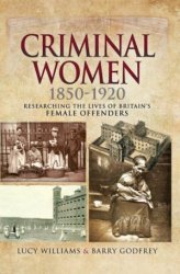 Criminal Women 1850-1920: Researching the Lives of Britain's Female Offenders