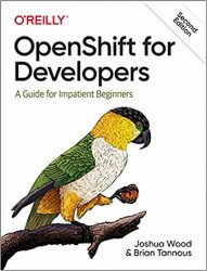 OpenShift for Developers: A Guide for Impatient Beginners 2nd Edition