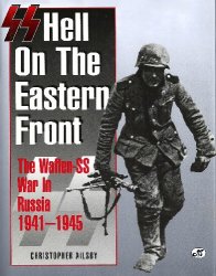 SS: Hell on the Eastern Front: The Waffen-SS War in Russia 1941-1945