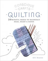 Quilting: 20 mindful makes to reconnect head, heart & hands