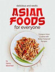 Delicious and Exotic Asian Foods for Everyone