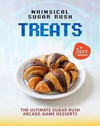 Whimsical Sugar Rush Treats: The Ultimate Sugar Rush Arcade-Game Desserts
