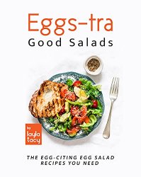 Eggs-tra Good Salads: The Egg-citing Egg Salads You Need