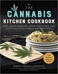 The Cannabis Kitchen Cookbook: Feel-Good Edibles, from Tinctures and Cocktails to Entr?es and Desserts