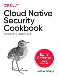 Cloud Native Security Cookbook (Early Release)