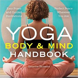 Yoga Body and Mind Handbook: Easy Poses, Guided Meditations, Perfect Peace Wherever You Are
