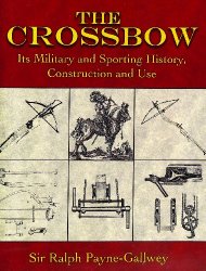 The Crossbow: Its Military and Sporting History, Construction and Use