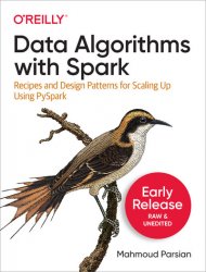 Data Algorithms with Spark: Recipes and Design Patterns for Scaling Up using PySpark (Fourth Early Release)