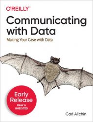 Communicating with Data: Making Your Case With Data (Early Release)