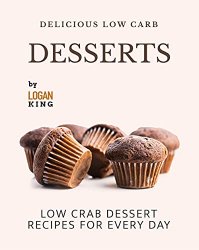 Delicious Low Carb Desserts: Low Crab Dessert Recipes for Every Day