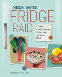 Fridge Raid: Flexible, kitchen-foraged recipes for low-waste meals