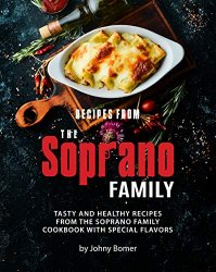 Recipes from The Soprano Family: Tasty and Healthy Recipes from The Soprano Family Cookbook with Special Flavors