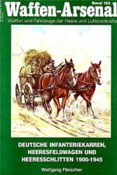 Waffen-Arsenal Band 153 - Deutsche infanteriekarren, heeresfeldwagen und heeresschlitten 1900-1945