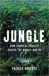 Jungle: How Tropical Forests Shaped the World?and Us