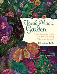 Thread Magic Garden: Create Enchanted Quilts with Thread Painting & Pattern-Free Applique