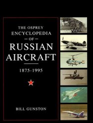 The Osprey Encyclopedia of Russian Aircraft 1875-1995 (Osprey Aerospace)