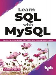 Learn SQL with MySQL: Retrieve and Manipulate Data Using SQL Commands with Ease